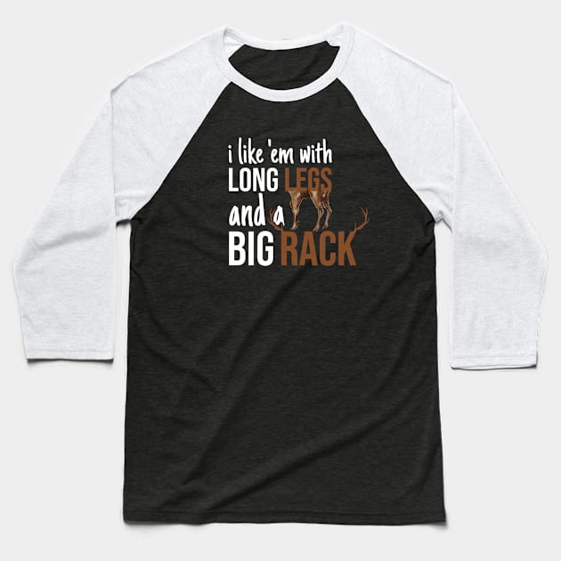 I Like 'Em With Long Legs And Big Racks Funny Deer Hunting Quote Gift for Hunters Baseball T-Shirt by CoolDesignsDz